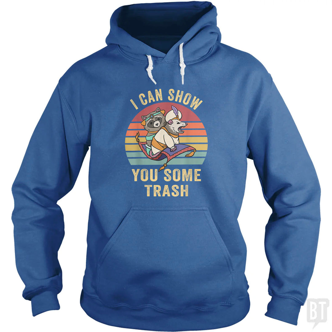 I Can Show You Some Trash Hoodie
