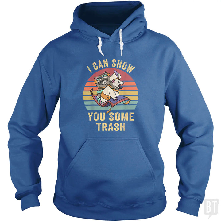 I Can Show You Some Trash Hoodie