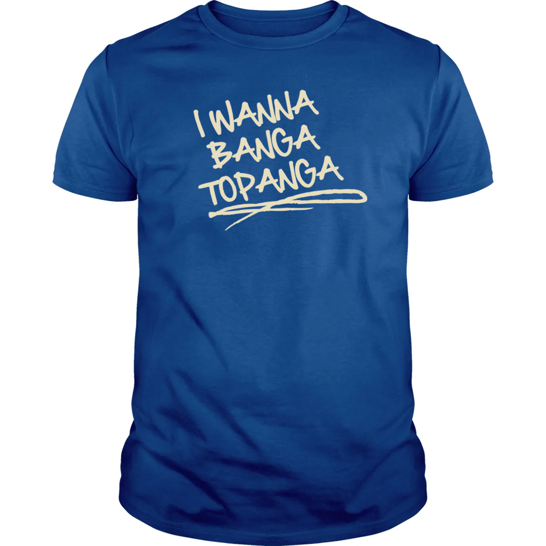 I Wanna Banga Topanga