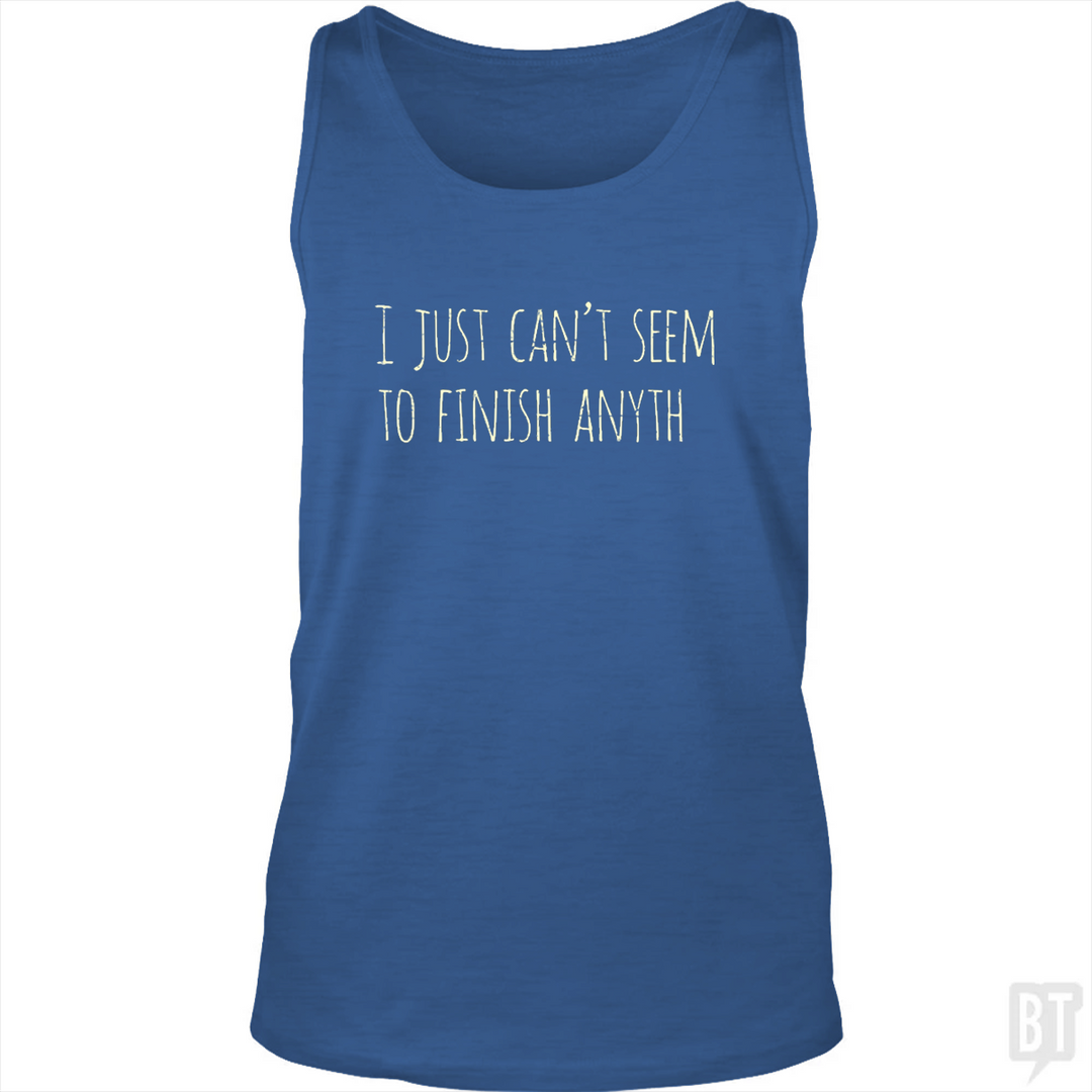 Can't Finish Anyth Tank Top
