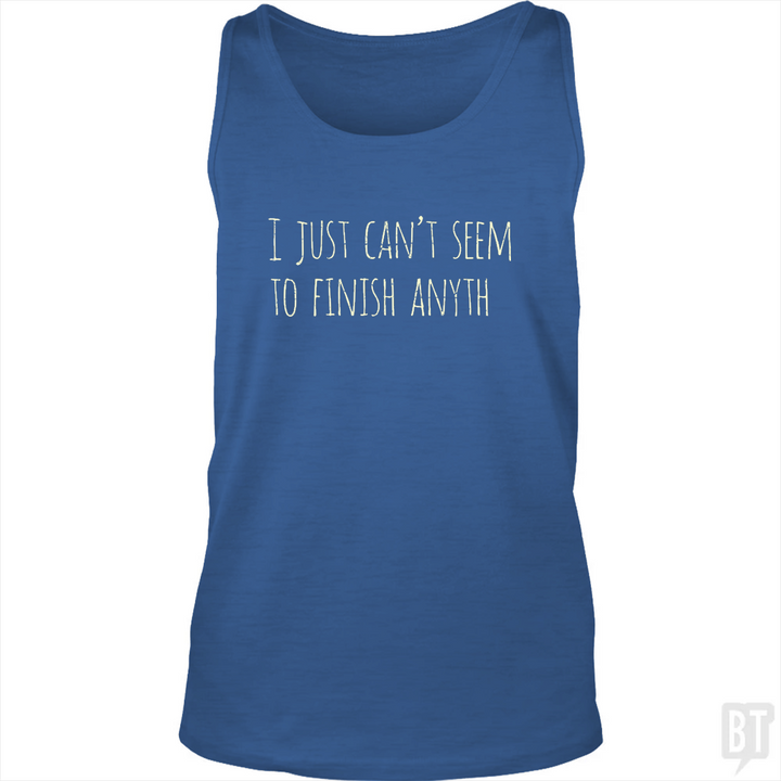 Can't Finish Anyth Tank Top
