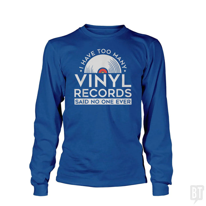 I Have Too Many Vinyl Records Long Sleeve