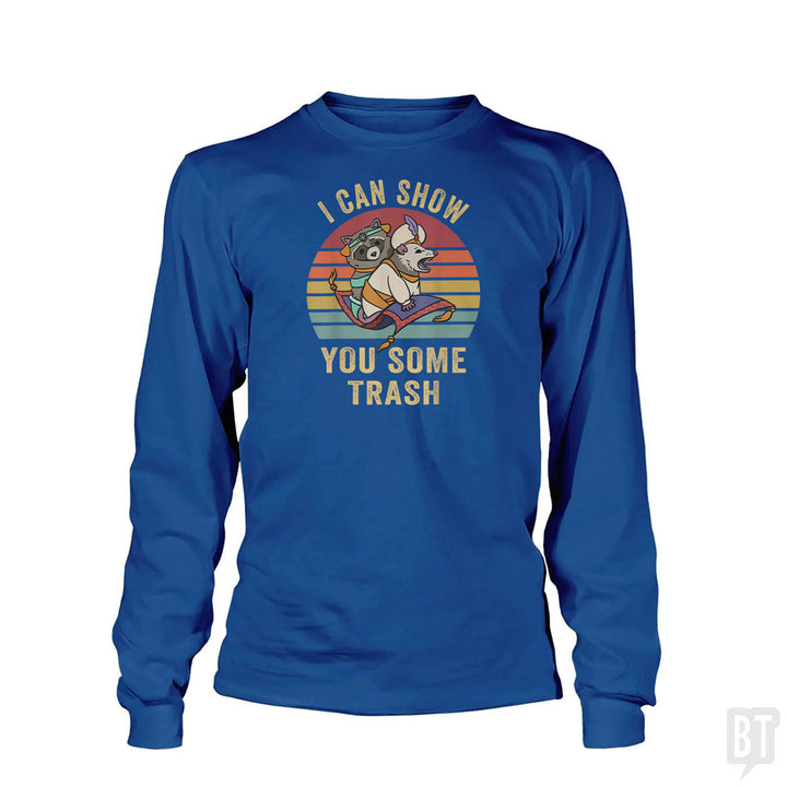 I Can Show You Some Trash Long Sleeve