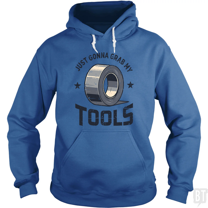 Just Gonna Grab My Tools Hoodie