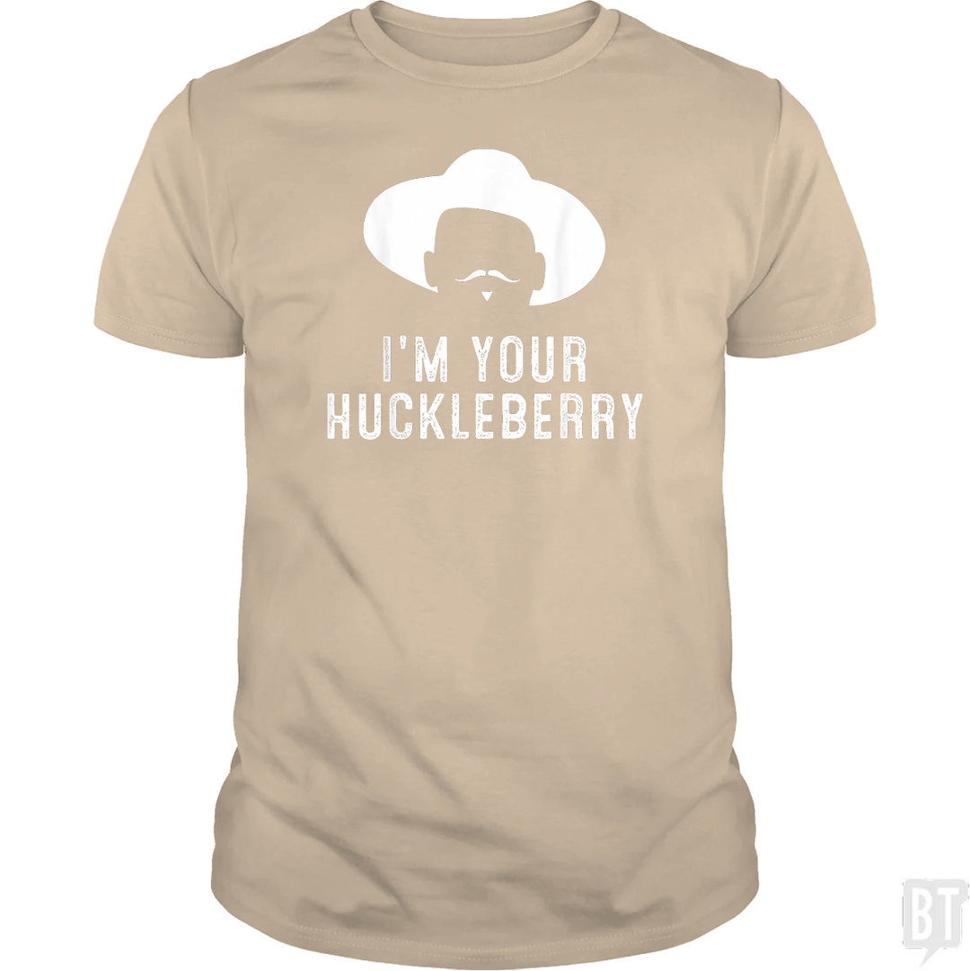 I'm Your Huckleberry Funny Sarcasm