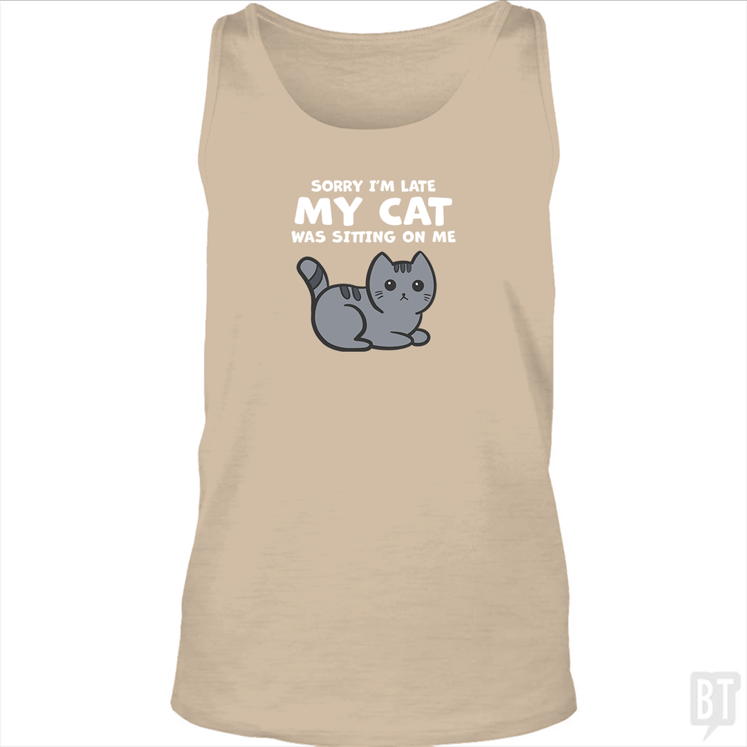 Sorry I'm Late My Cat Was Sitting On Me Tank Top