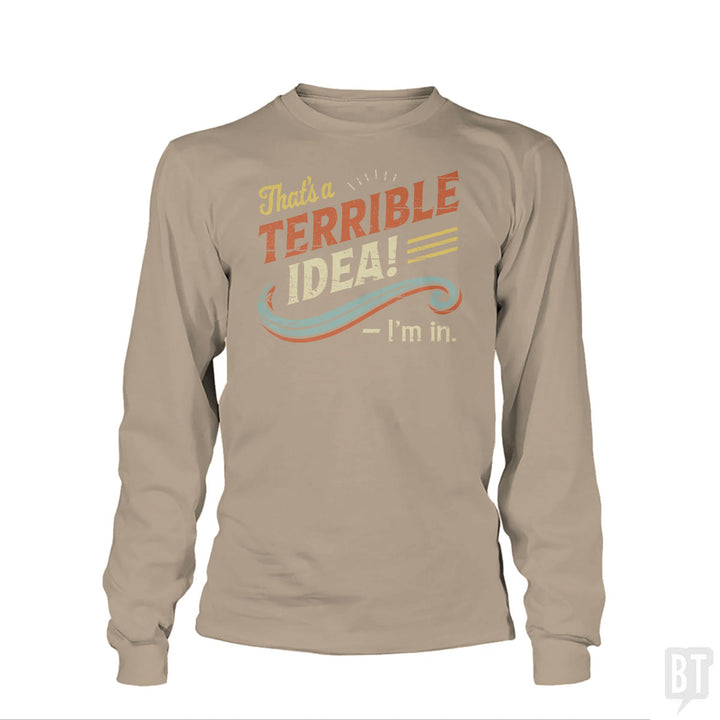 Terrible Idea Long Sleeve