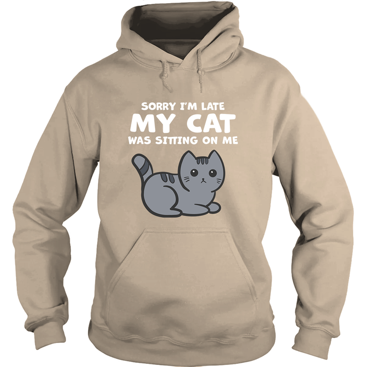 Sorry I'm Late My Cat Was Sitting On Me Hoodie
