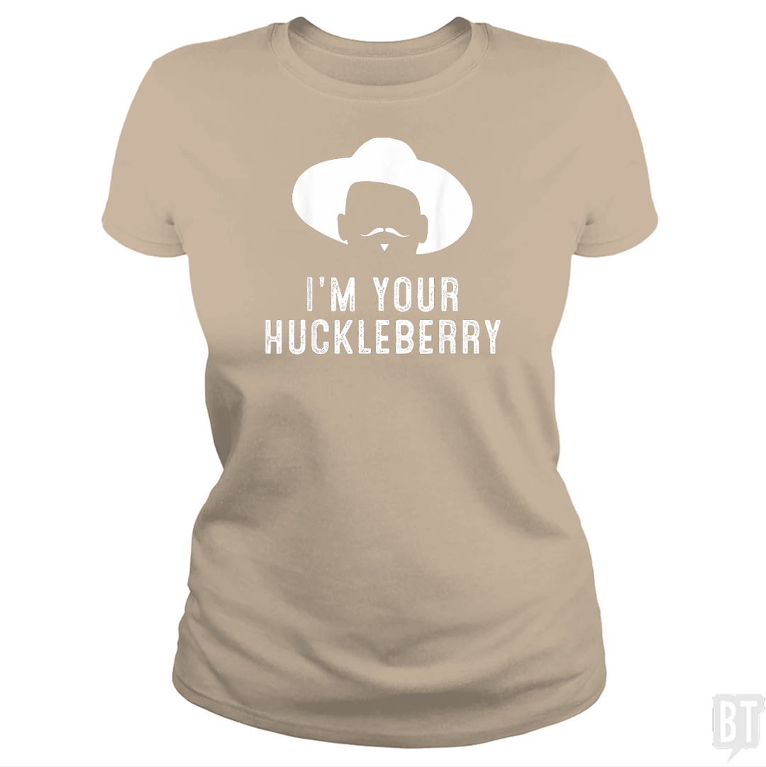 I'm Your Huckleberry Funny Sarcasm