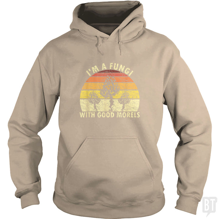 I'm A Fungi With Good Morels Hoodie