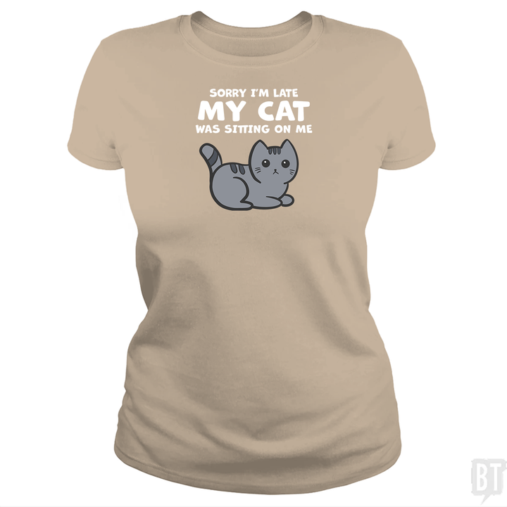 Sorry I'm Late My Cat Was Sitting On Me