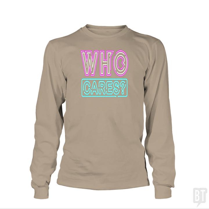 Who Cares Long Sleeve