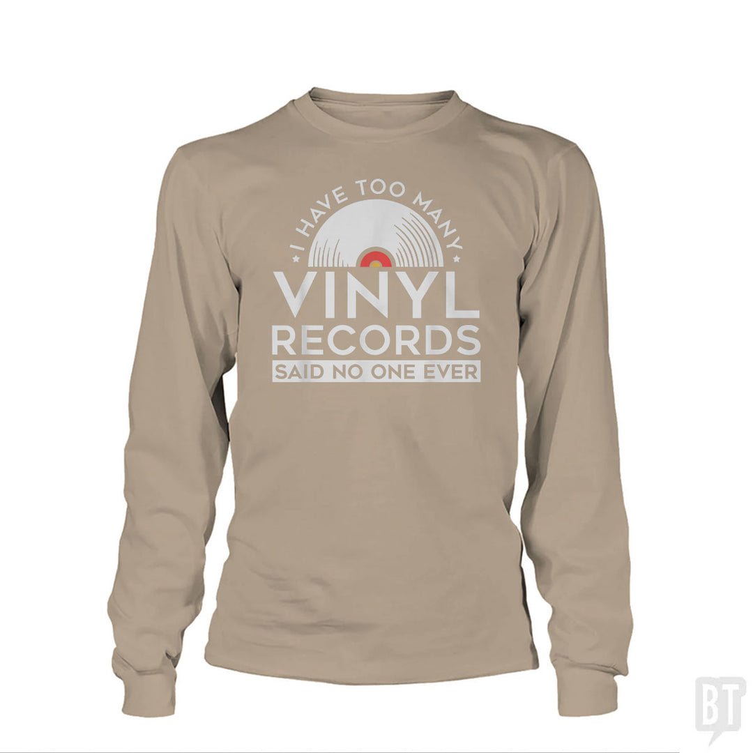 I Have Too Many Vinyl Records Long Sleeve