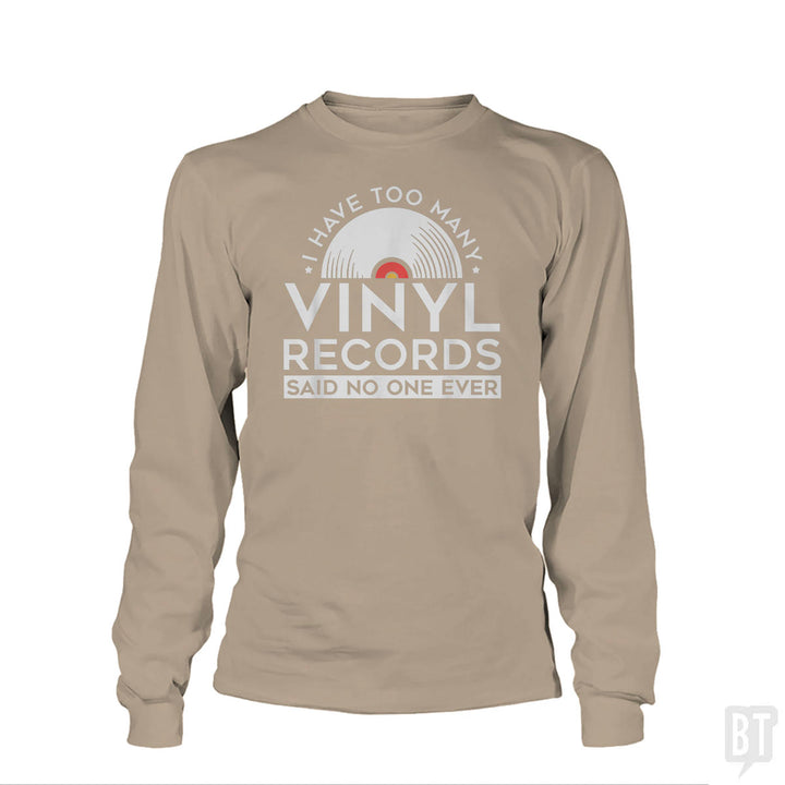I Have Too Many Vinyl Records Long Sleeve