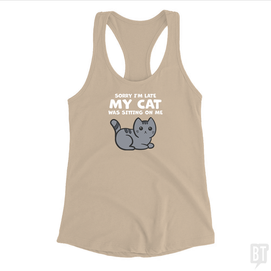 Sorry I'm Late My Cat Was Sitting On Me Tank Top