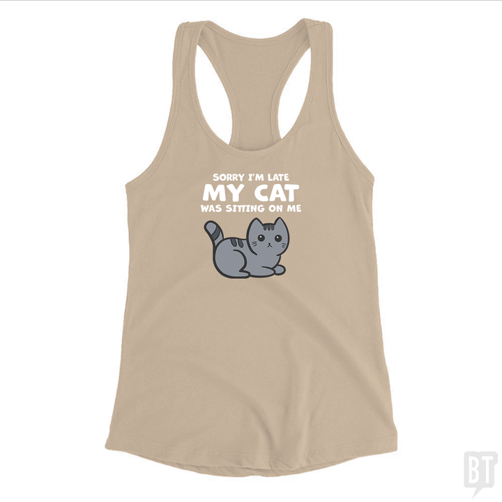 Sorry I'm Late My Cat Was Sitting On Me Tank Top