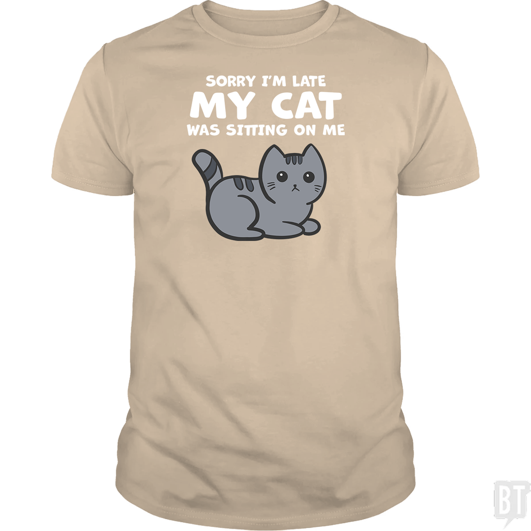 Sorry I'm Late My Cat Was Sitting On Me