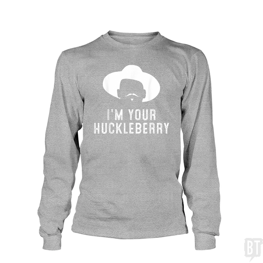 I'm your huckleberry funny sarcasm Long Sleeves