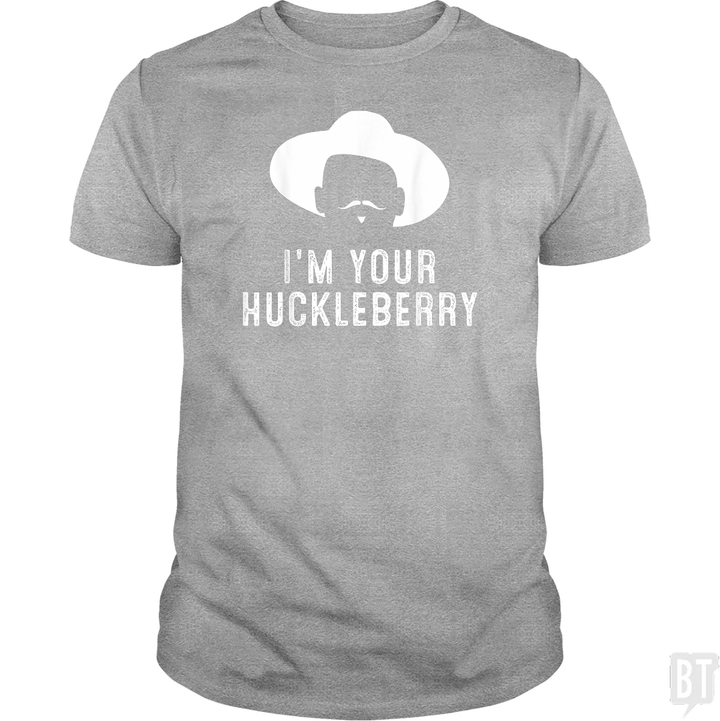 I'm Your Huckleberry Funny Sarcasm