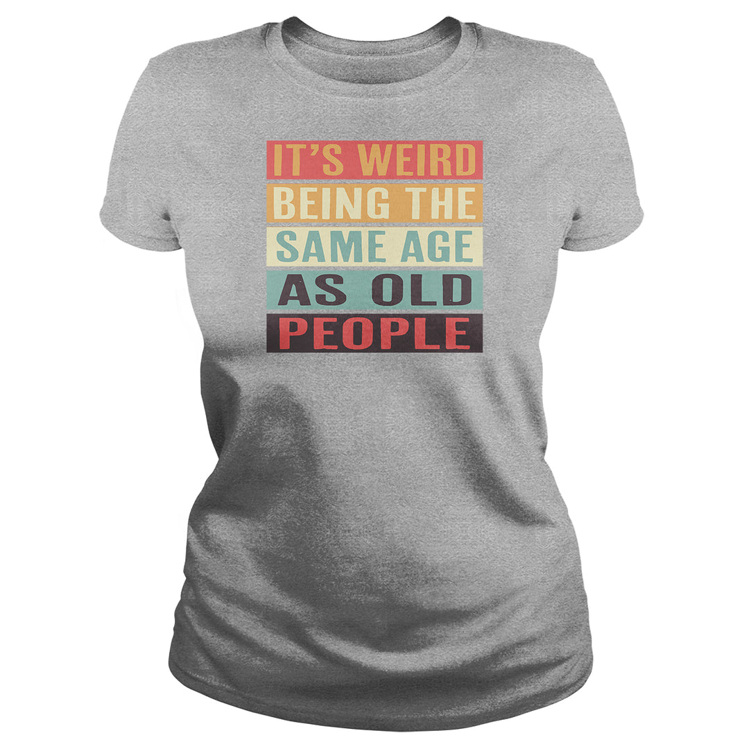 It's Weird Being The Same Age As Old People