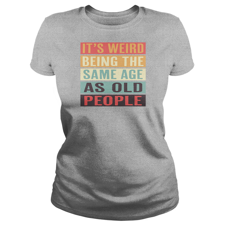 It's Weird Being The Same Age As Old People