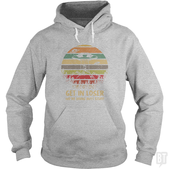 Get In Loser Hoodie