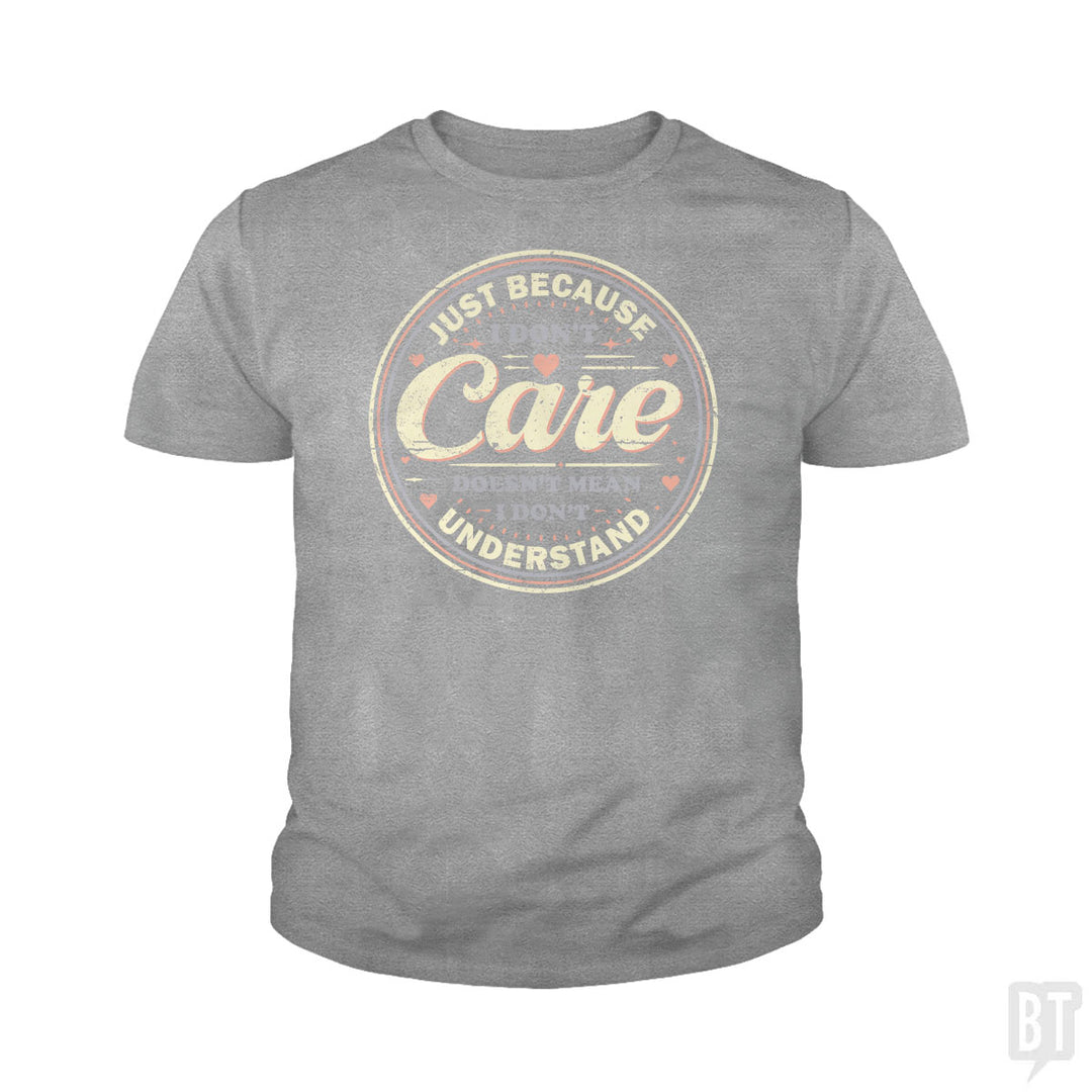 Just Because I Dont Care Kids Shirt