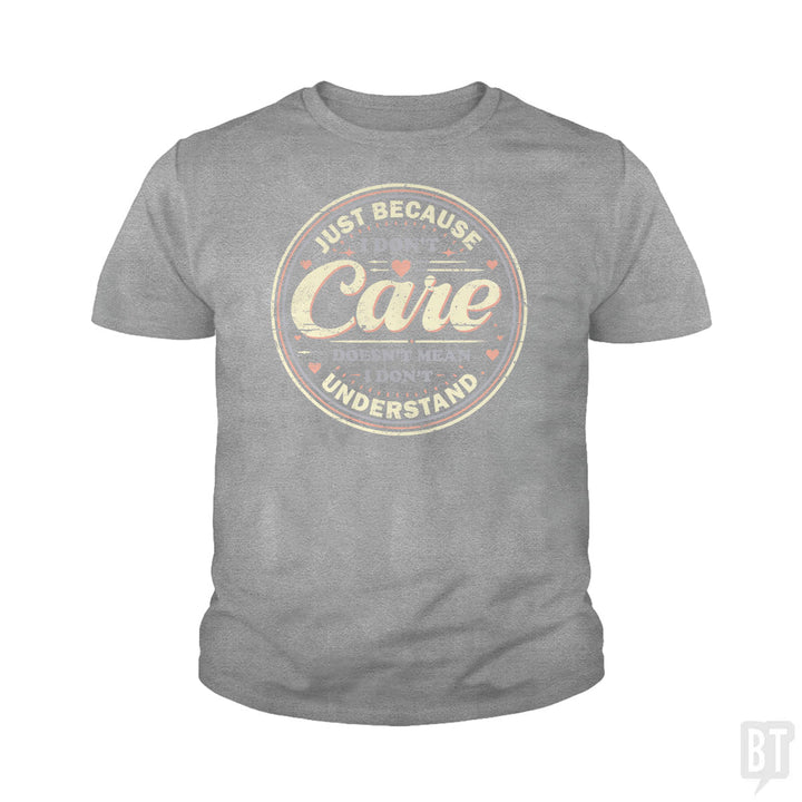 Just Because I Dont Care Kids Shirt