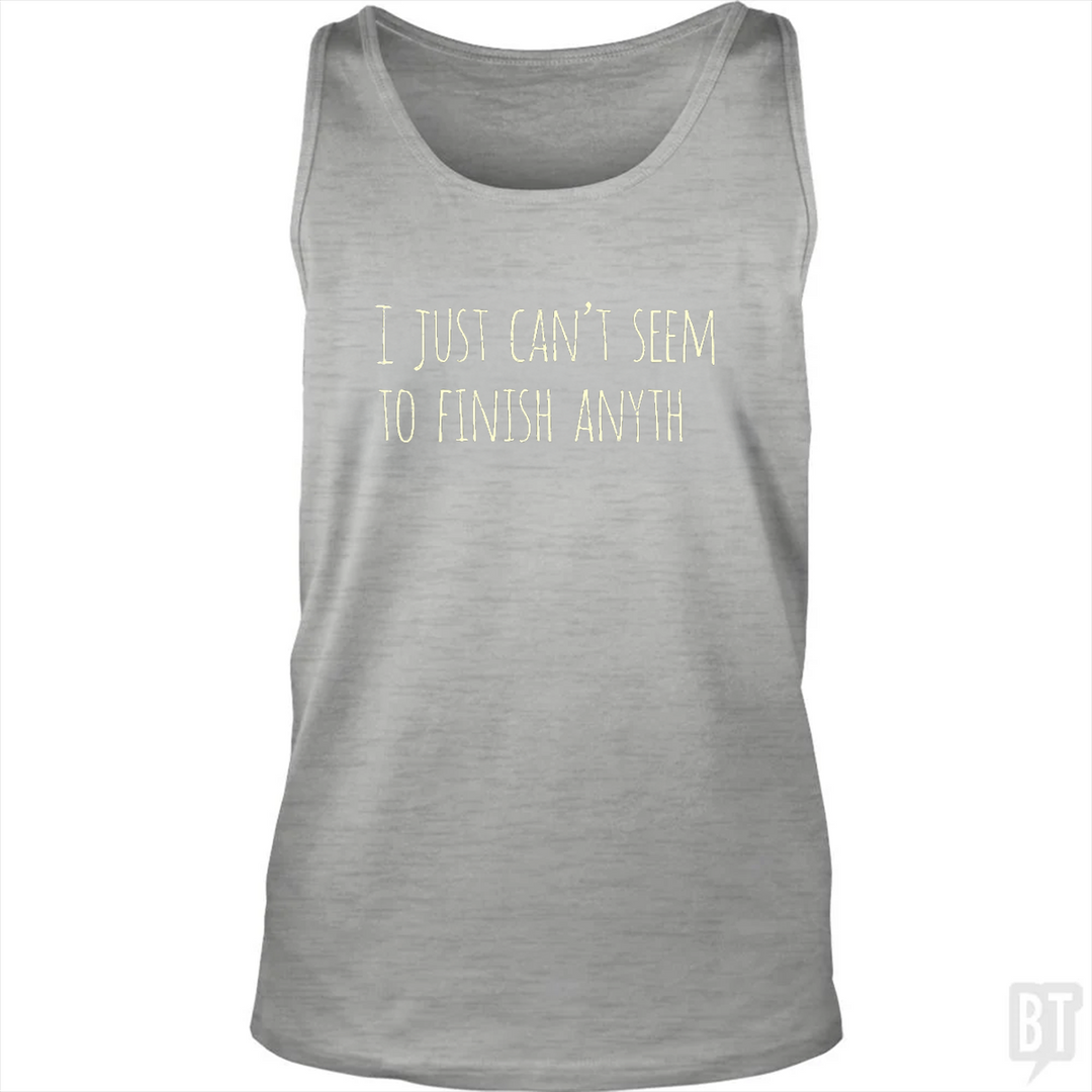 Can't Finish Anyth Tank Top