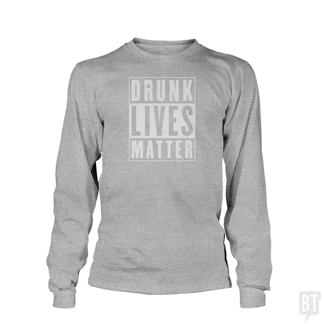 Drunk Lives Matter Long Sleeve