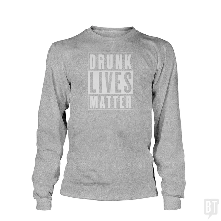 Drunk Lives Matter Long Sleeve