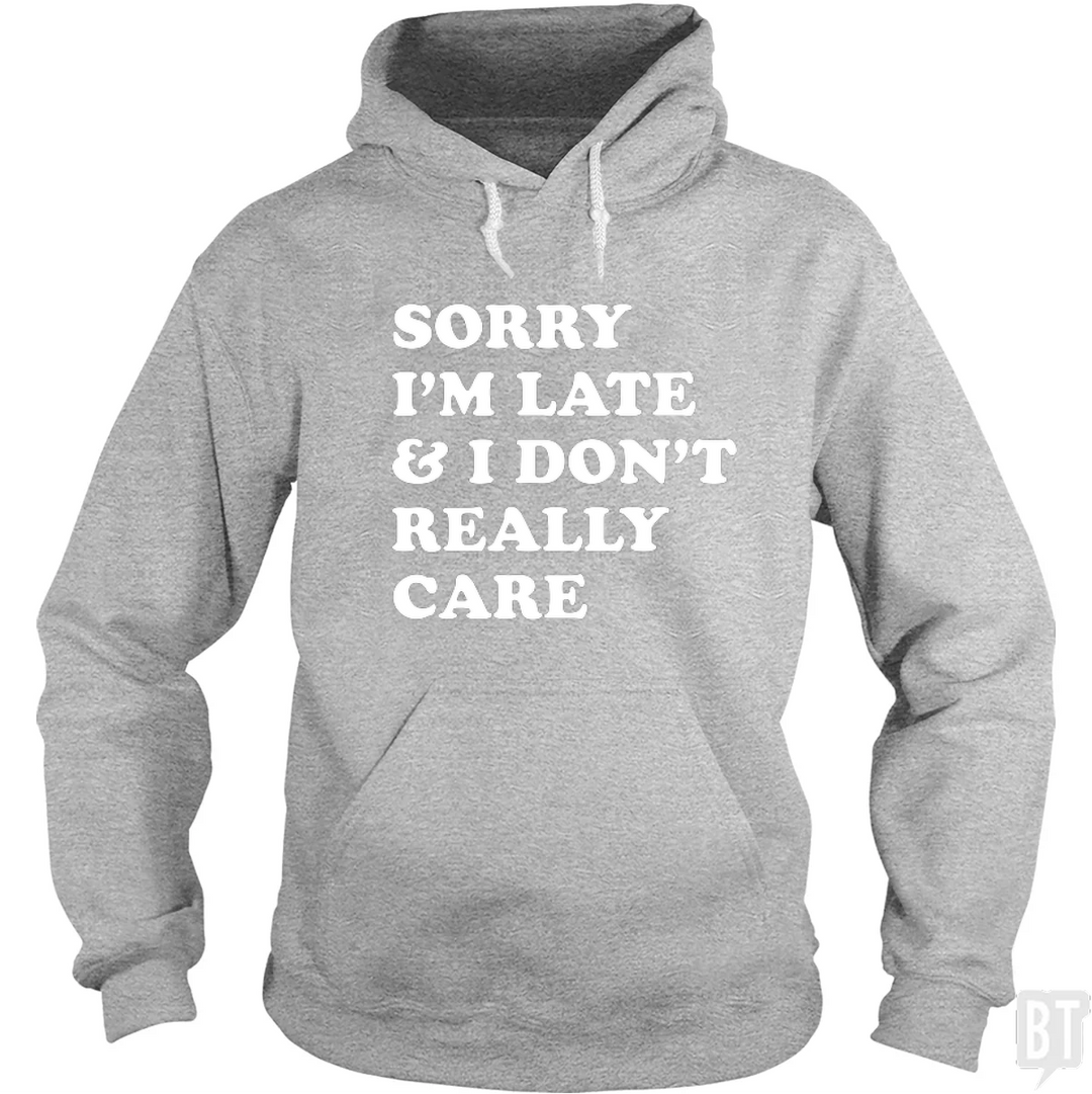 Sorry I'm Late Hoodie