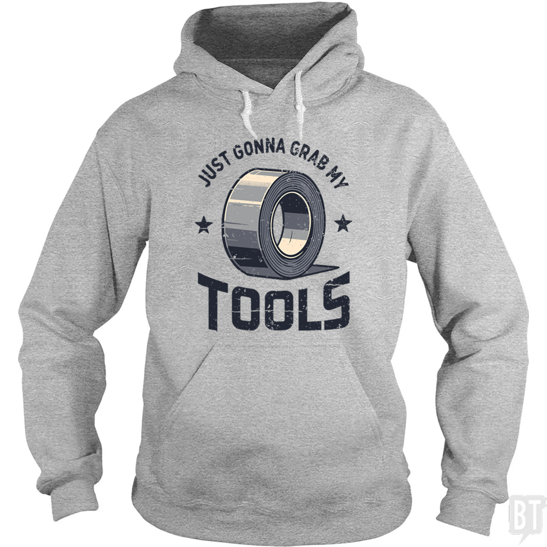 Just Gonna Grab My Tools Hoodie