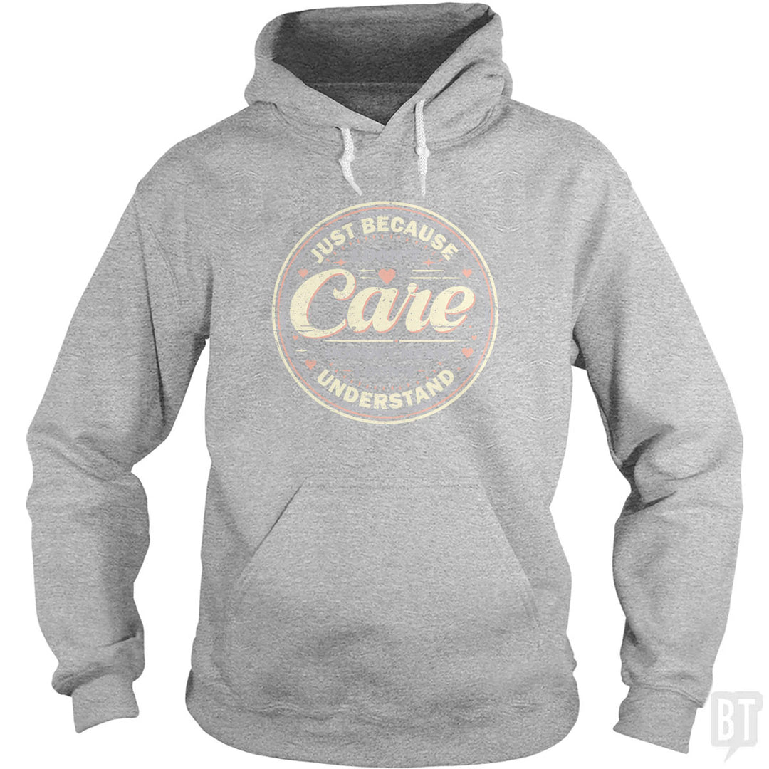 Just Because I Dont Care Hoodie