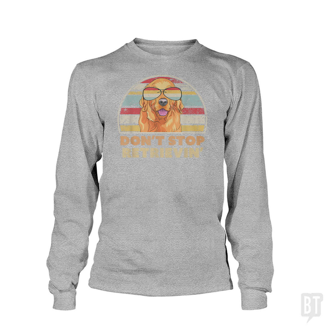 Don't Stop Retrieving Long Sleeve