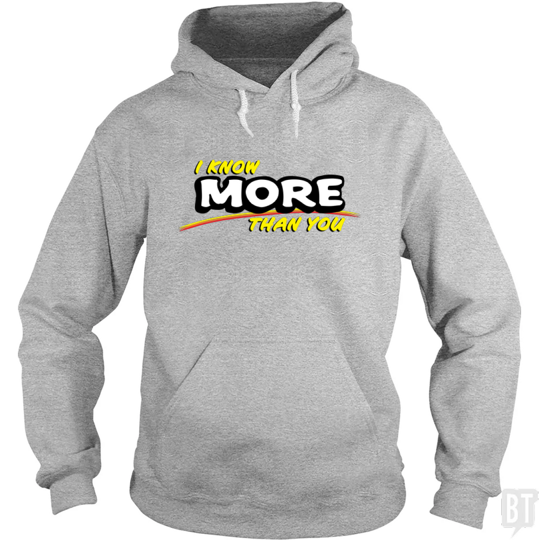 I Know More Than You Hoodie