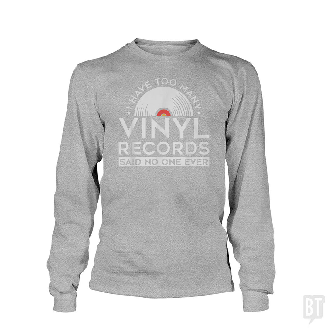 I Have Too Many Vinyl Records Long Sleeve