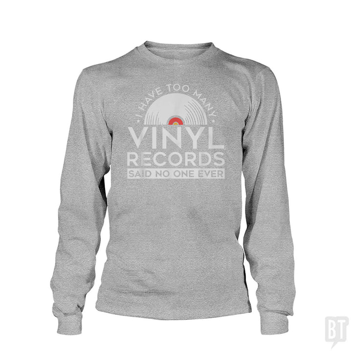 I Have Too Many Vinyl Records Long Sleeve
