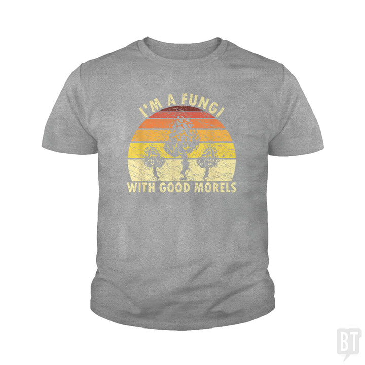 I'm A Fungi With Good Morels Kids Shirt
