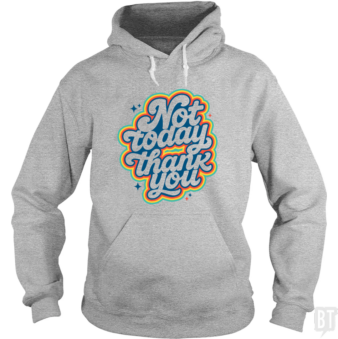 Not Today, Thank You Hoodie