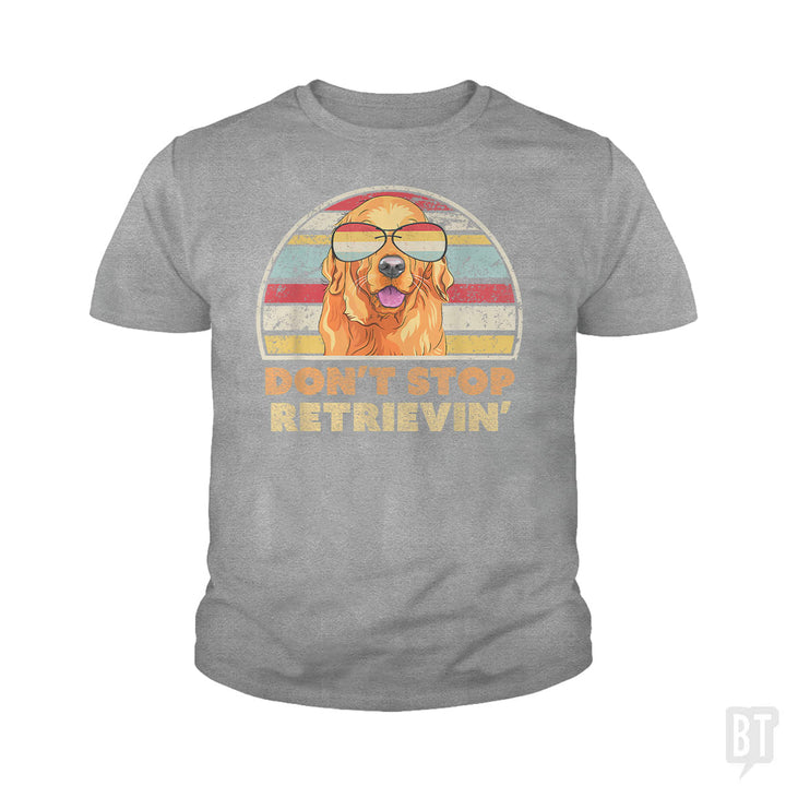 Don't Stop Retrieving Kids Shirt