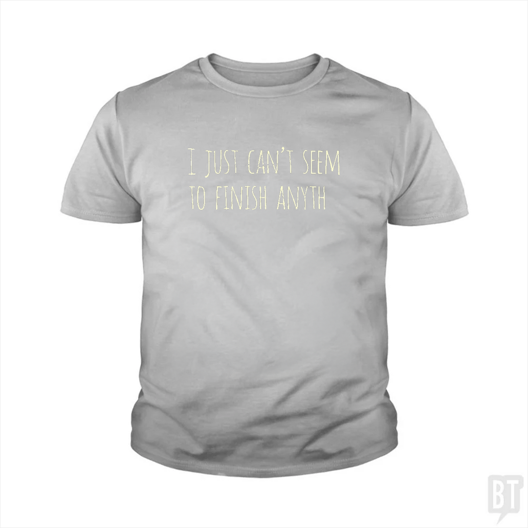 Can't Finish Anyth Kids Shirt