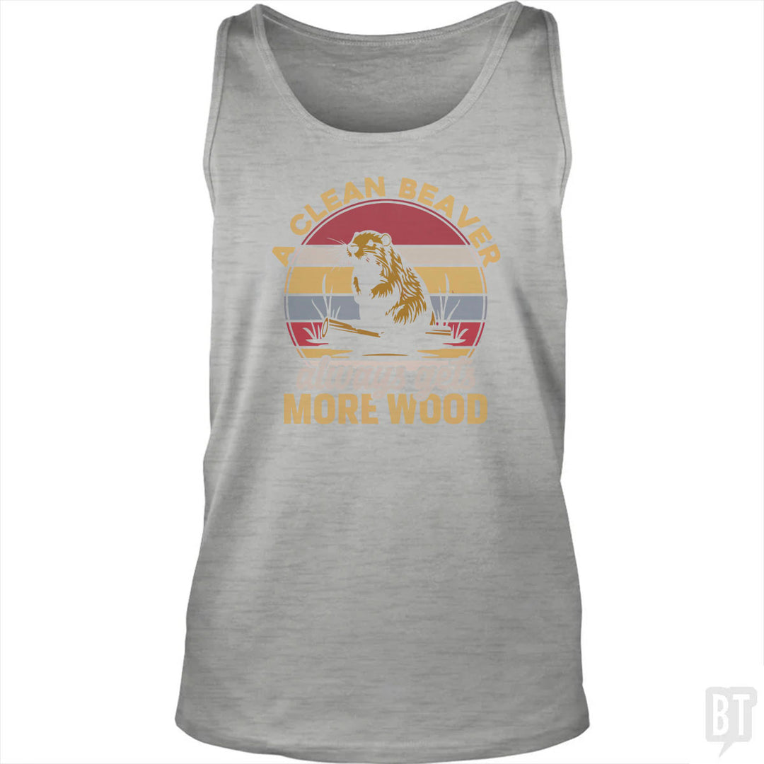 A Clean Beaver Always Gets More Wood Tank Top