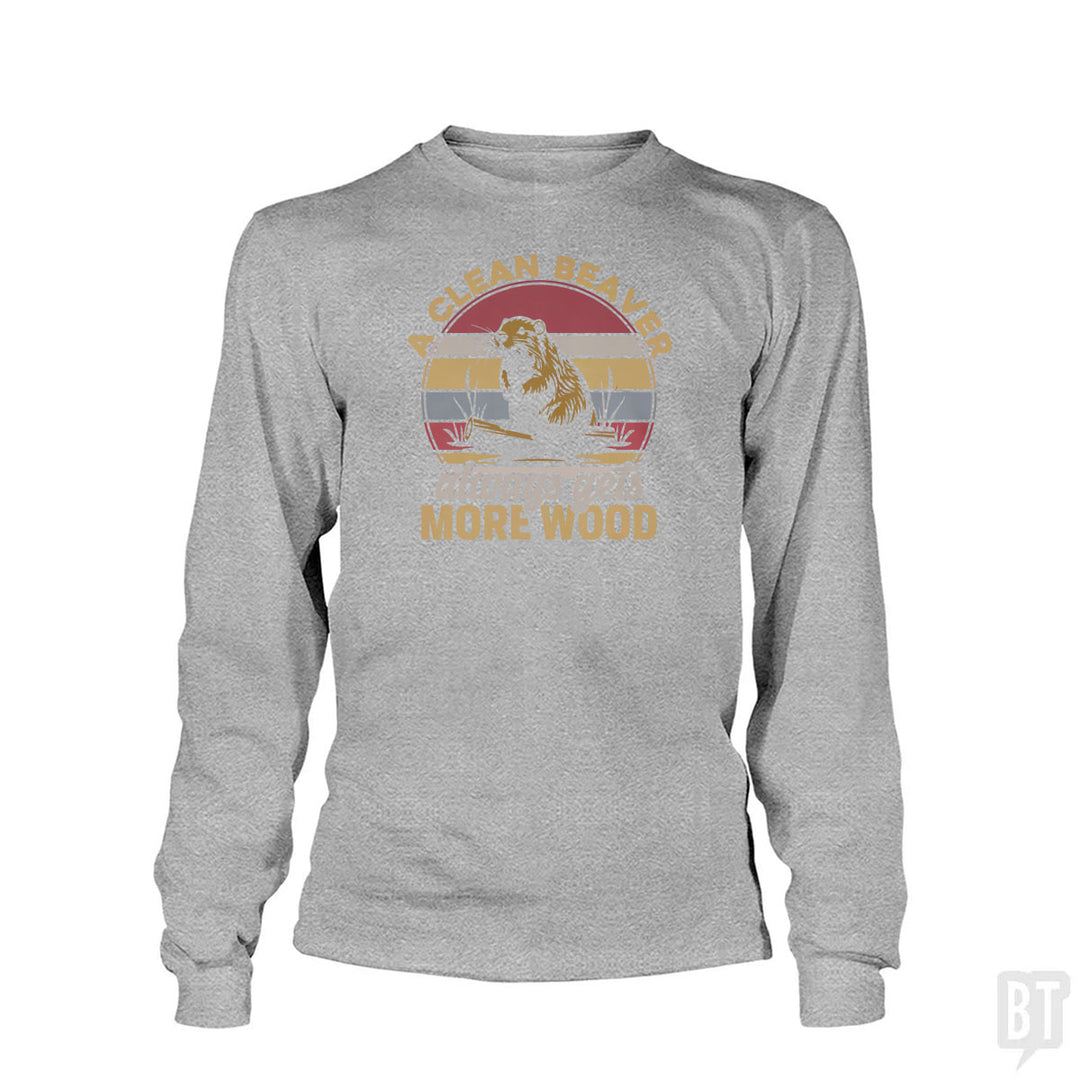 A Clean Beaver Always Gets More Wood Long Sleeve