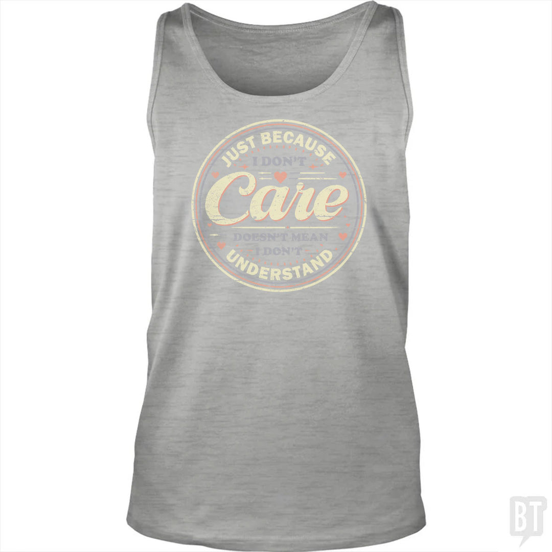 Just Because I Dont Care Tank Top