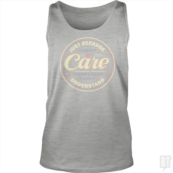 Just Because I Dont Care Tank Top