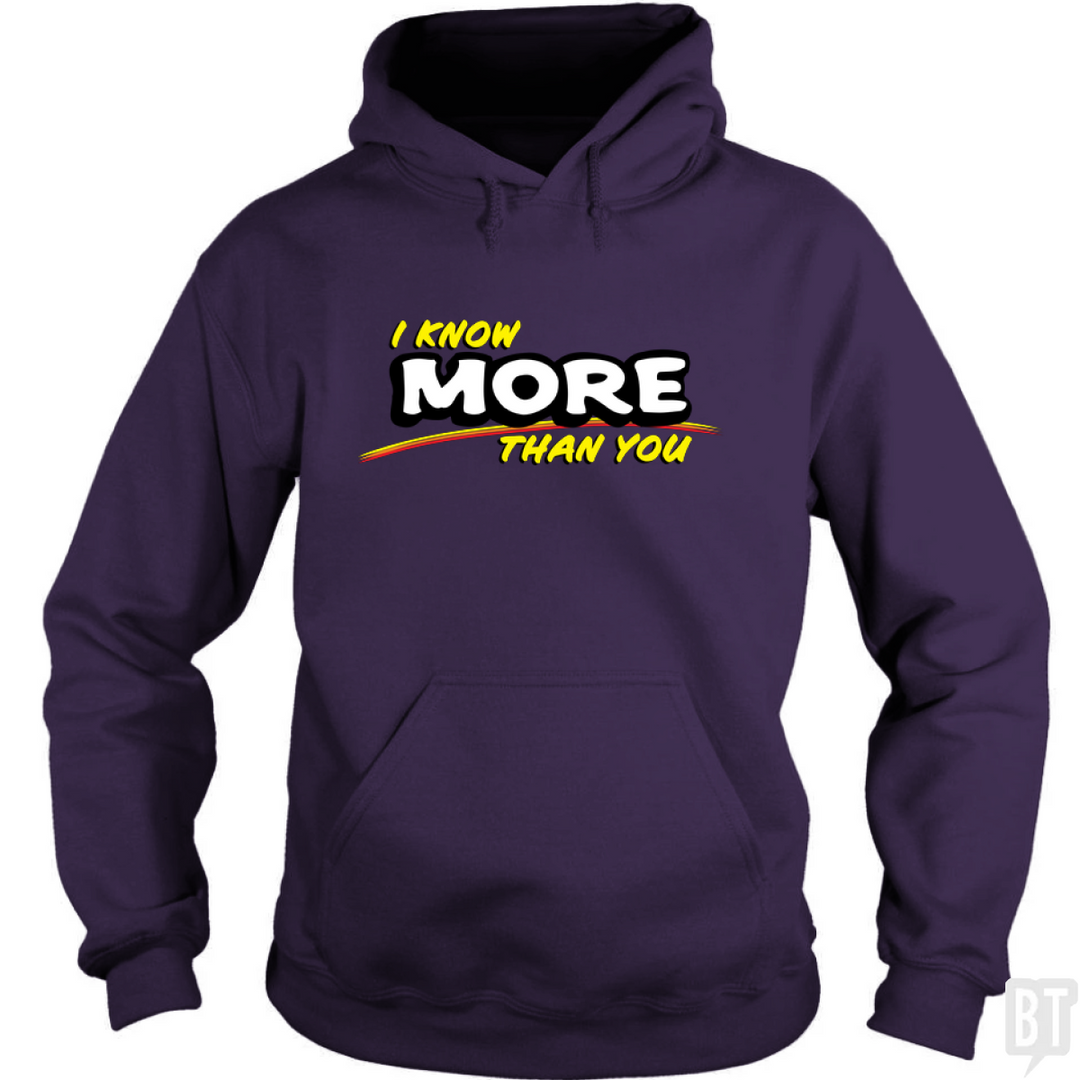 I Know More Than You Hoodie