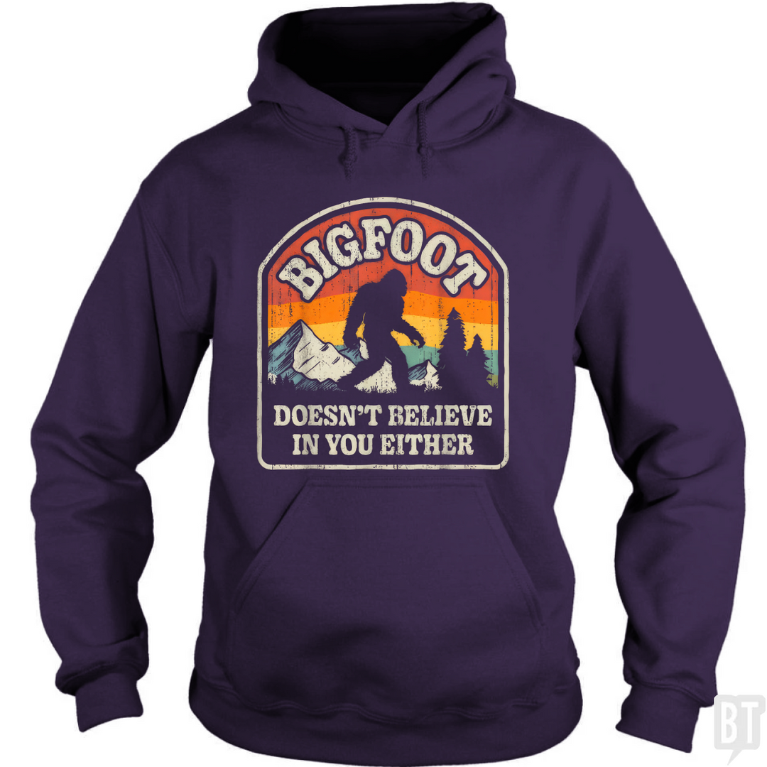 Bigfoot Doesnt Believe In You Either Hoodie