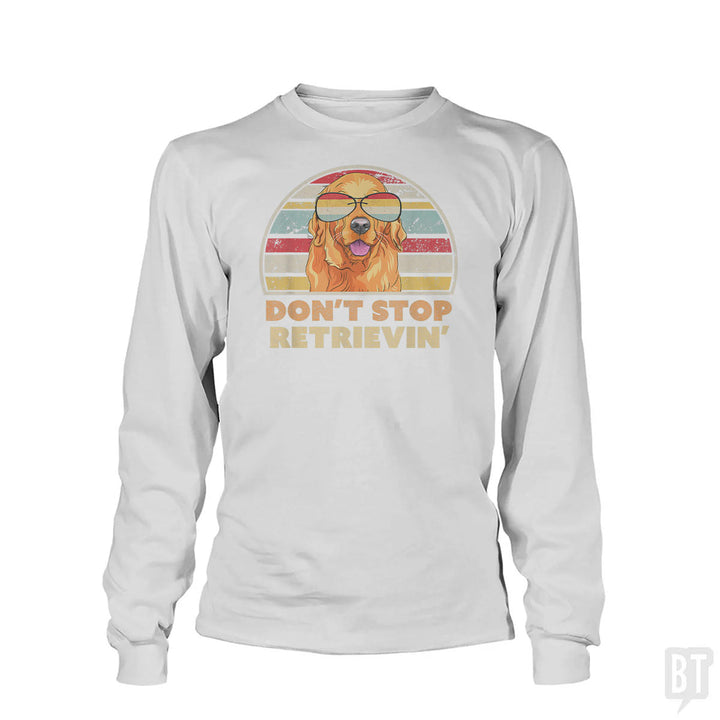 Don't Stop Retrieving Long Sleeve