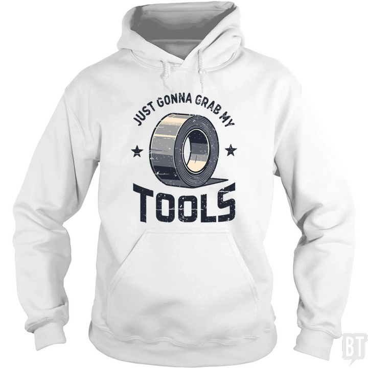 Just Gonna Grab My Tools Hoodie